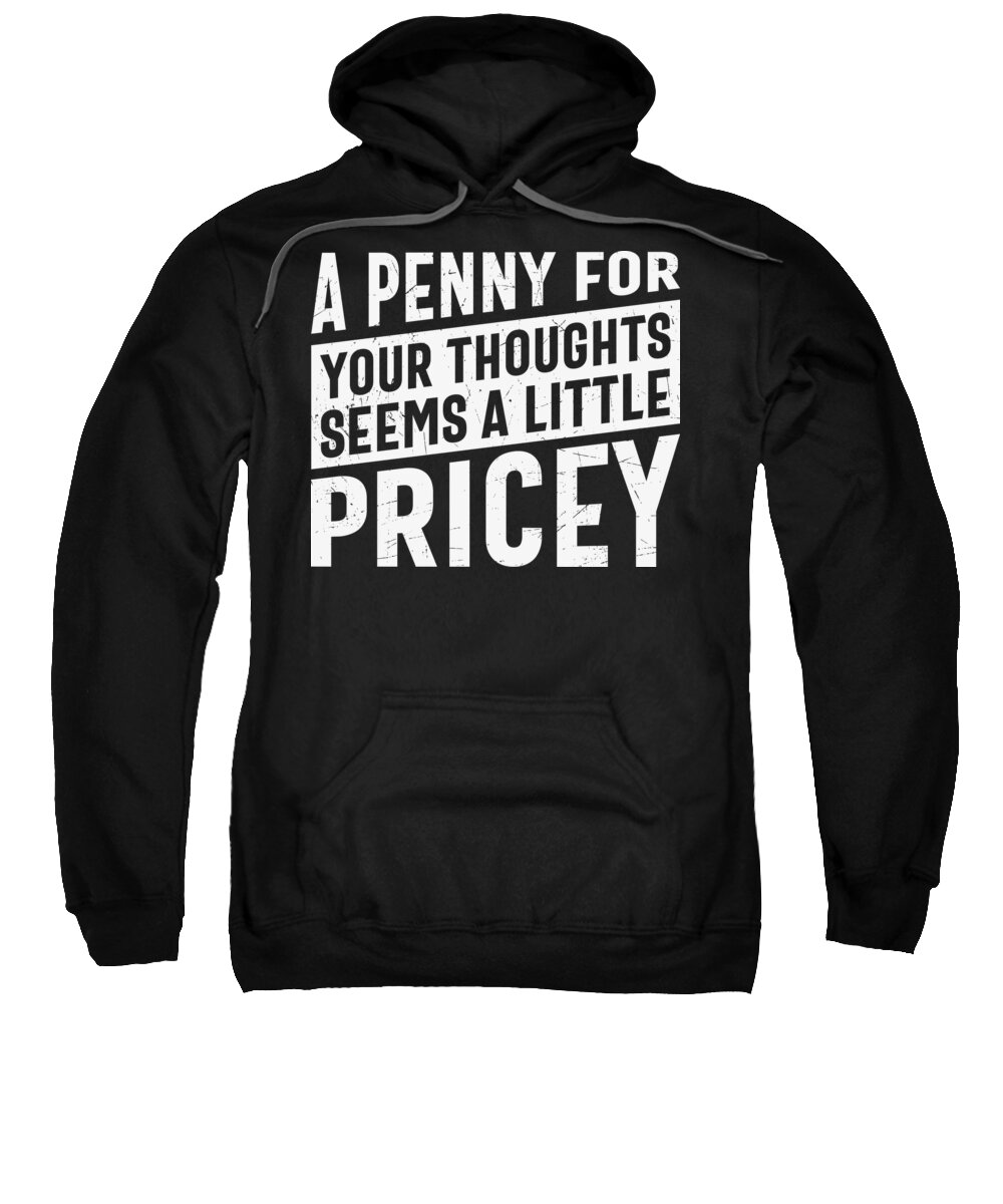 Sarcastic Sweatshirt featuring the digital art A Penny For Your Thoughts Seems a Little Pricey by Sambel Pedes