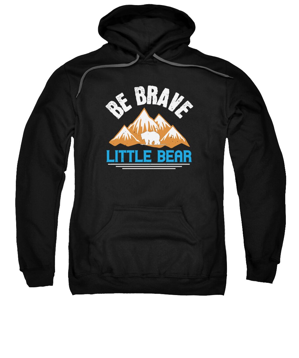 Bear Sweatshirt featuring the digital art Be brave little bear by Jacob Zelazny