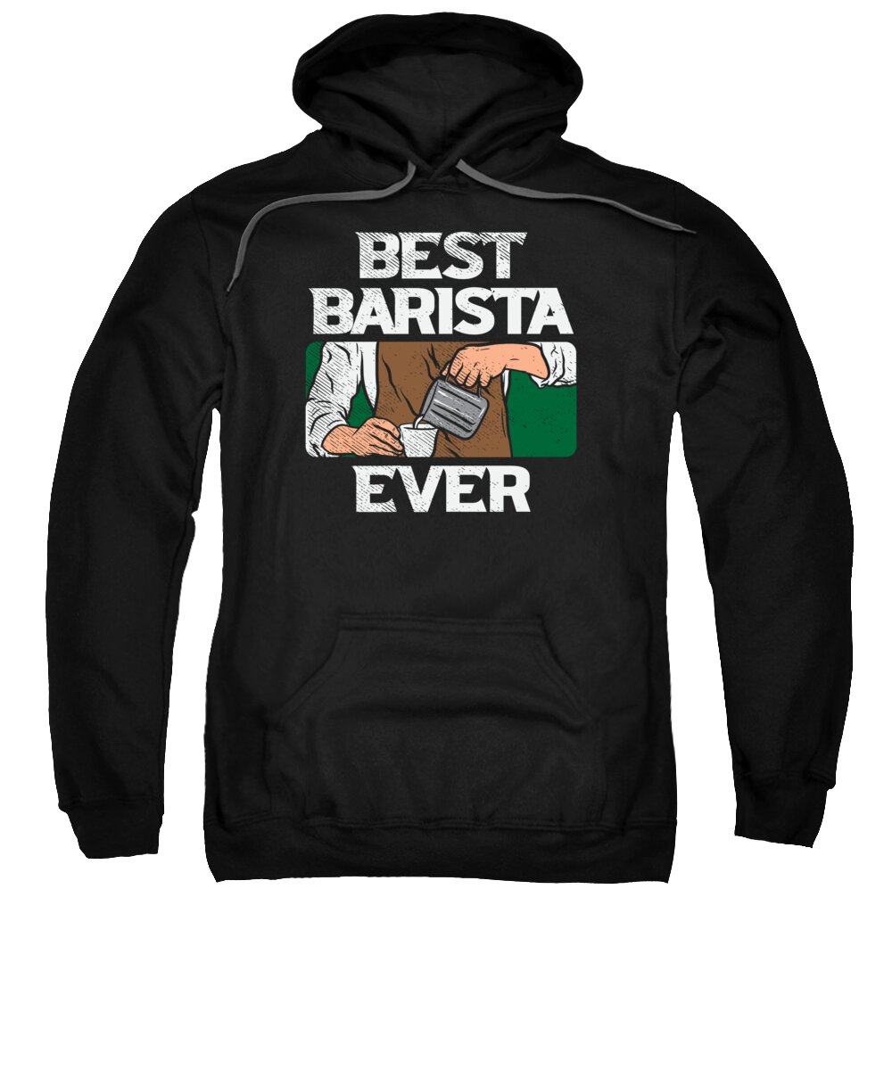Coffee Sweatshirt featuring the digital art Best Barista Ever Coffee Espresso Maker by Toms Tee Store