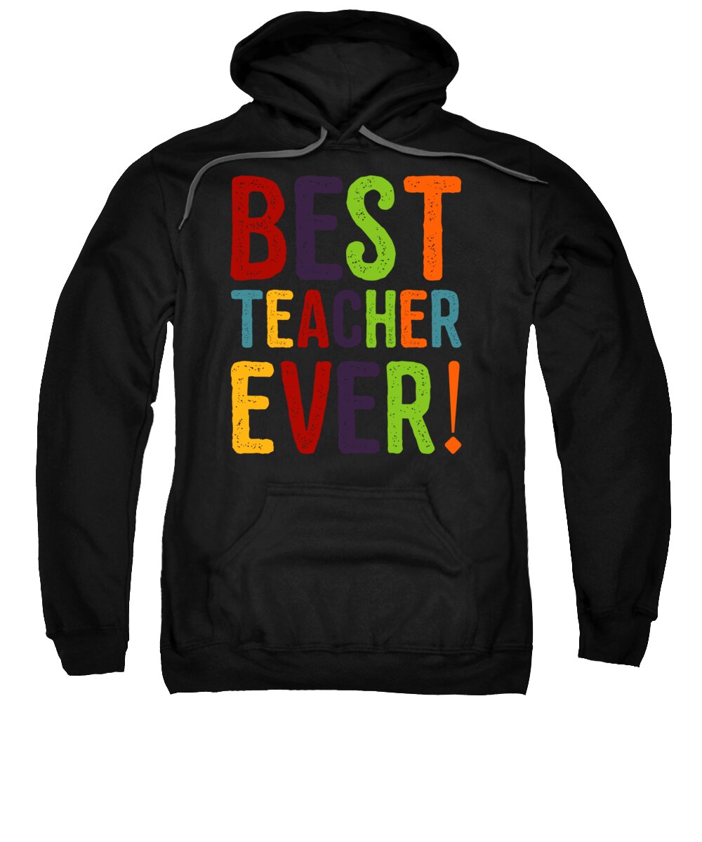 Funny Sweatshirt featuring the digital art Best Teacher Ever Teacher Appreciation by Flippin Sweet Gear