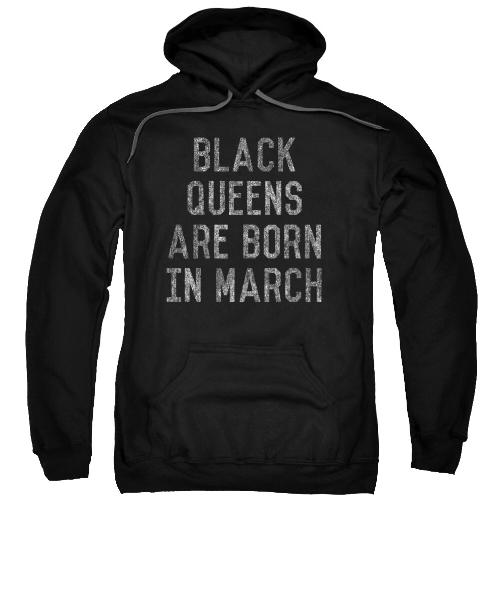 Funny Sweatshirt featuring the digital art Black Queens Are Born In March by Flippin Sweet Gear
