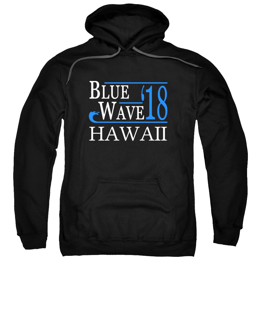 Election Sweatshirt featuring the digital art Blue Wave HAWAII Vote Democrat by Flippin Sweet Gear