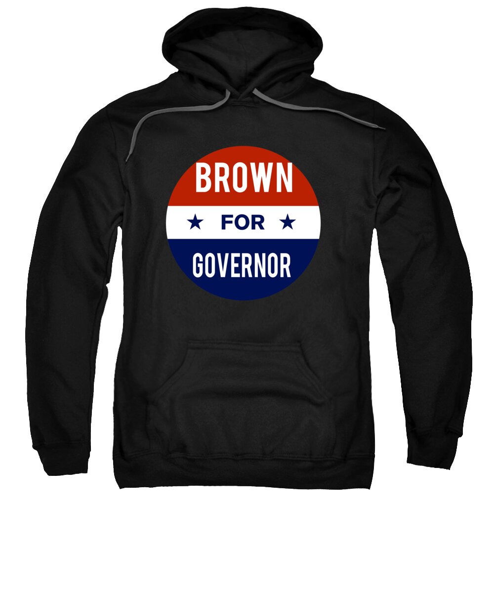 Election Sweatshirt featuring the digital art Brown For Governor by Flippin Sweet Gear