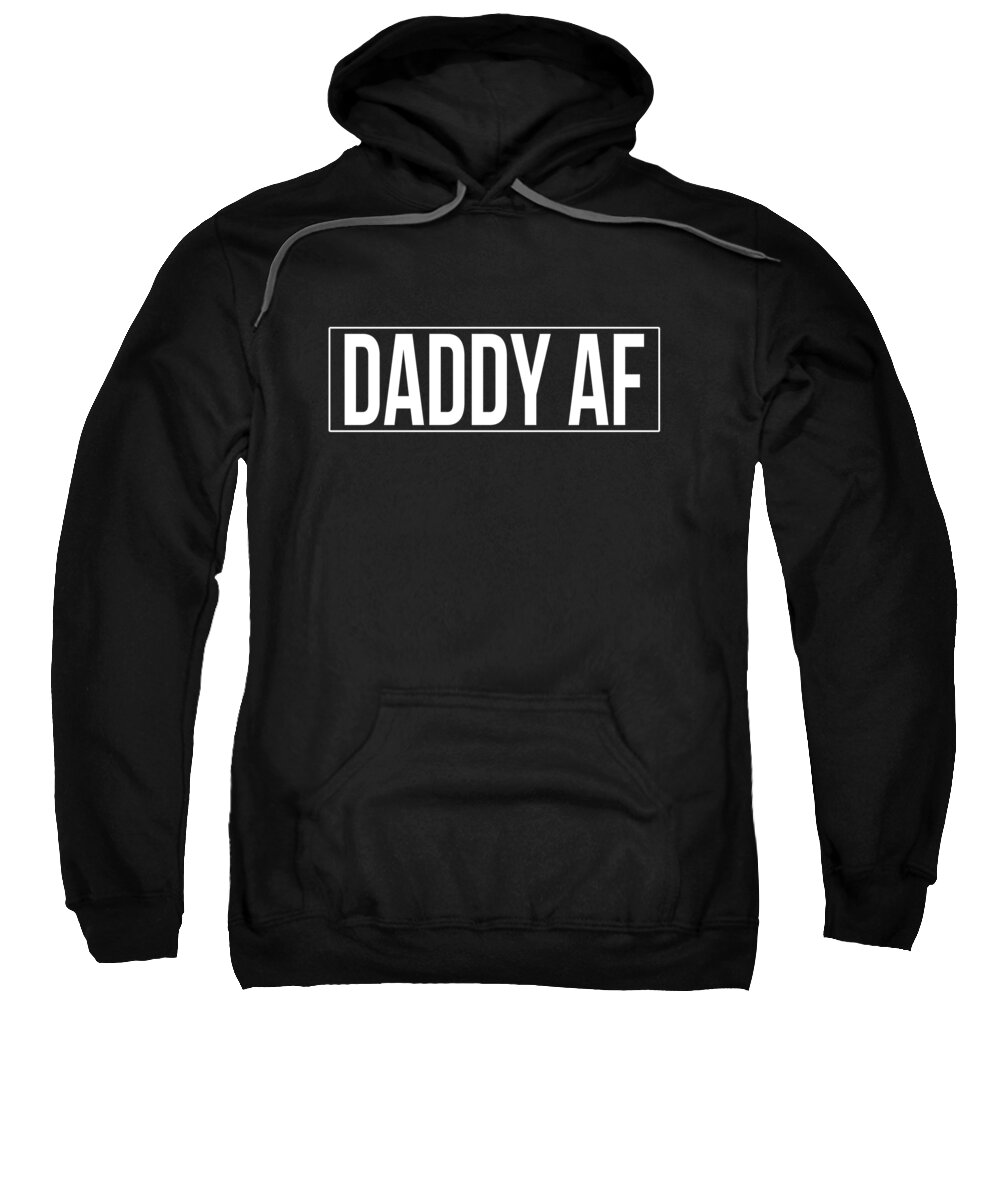 Gifts For Dad Sweatshirt featuring the digital art Daddy Af by Flippin Sweet Gear