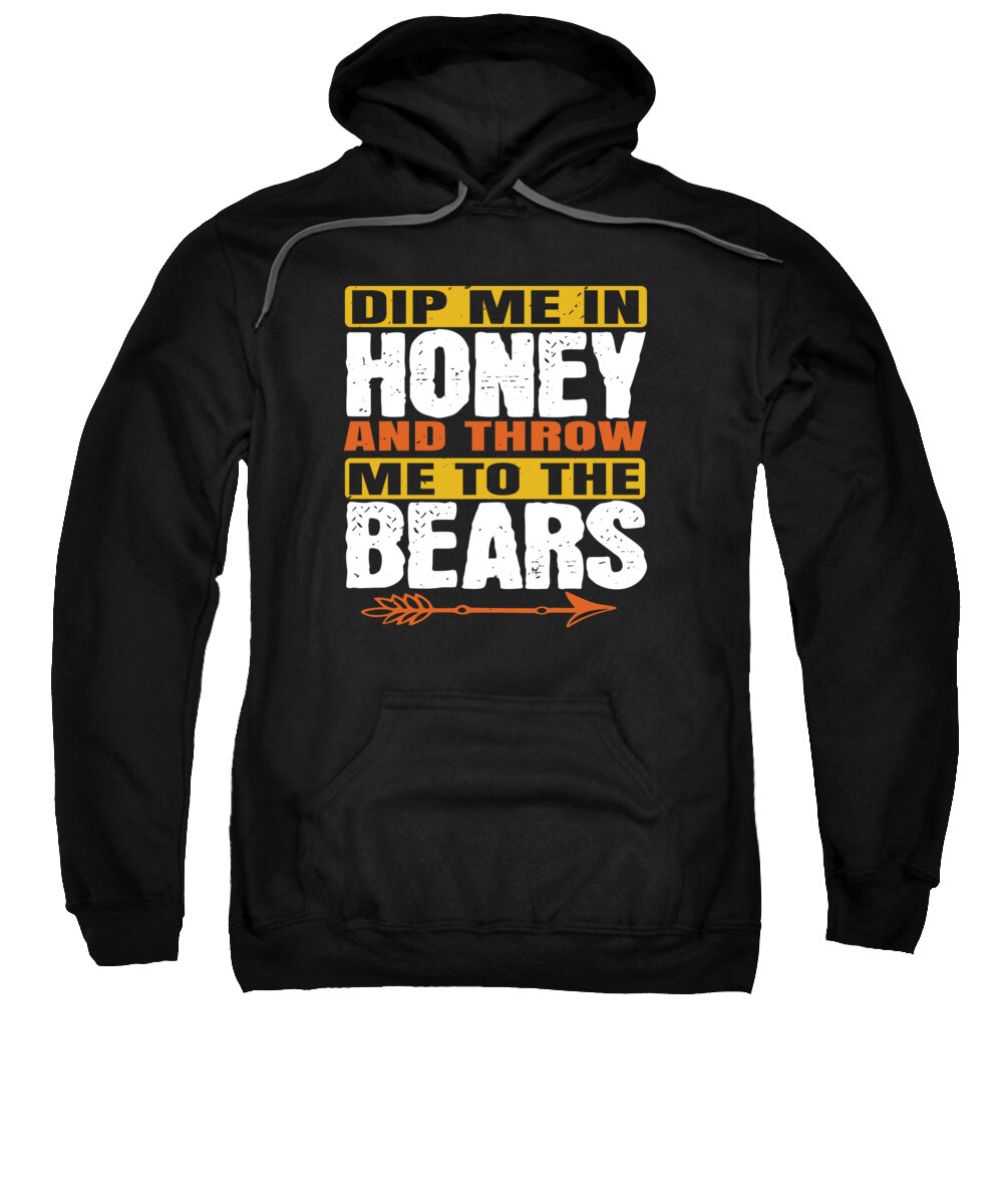 Bear Sweatshirt featuring the digital art Dip Me In Honey And Throw Me To The Bears by Jacob Zelazny