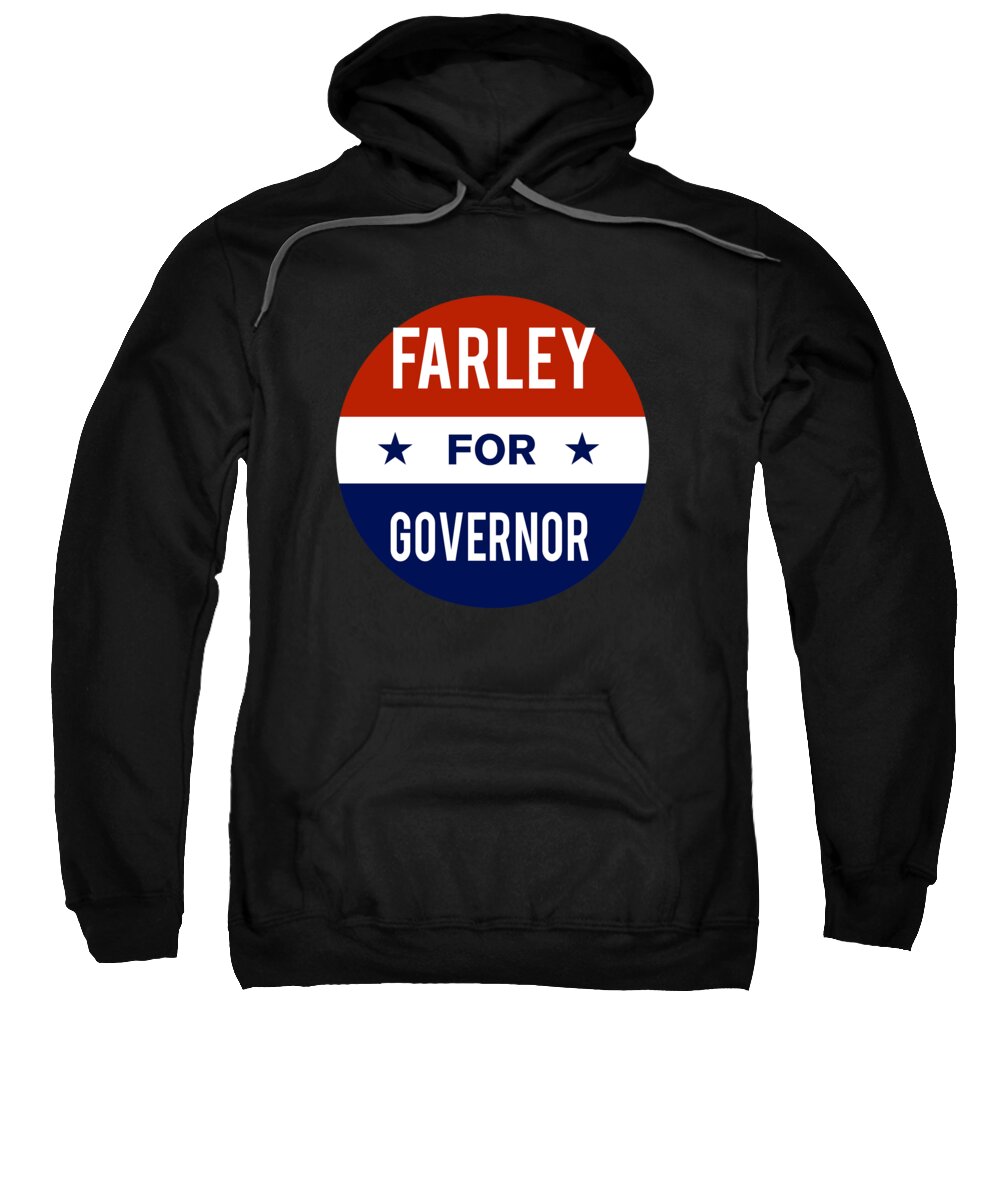 Election Sweatshirt featuring the digital art Farley For Governor by Flippin Sweet Gear