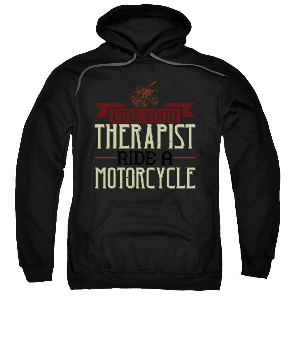 Biker Sweatshirt featuring the digital art Fire your therapist ride a motorcycle by Jacob Zelazny