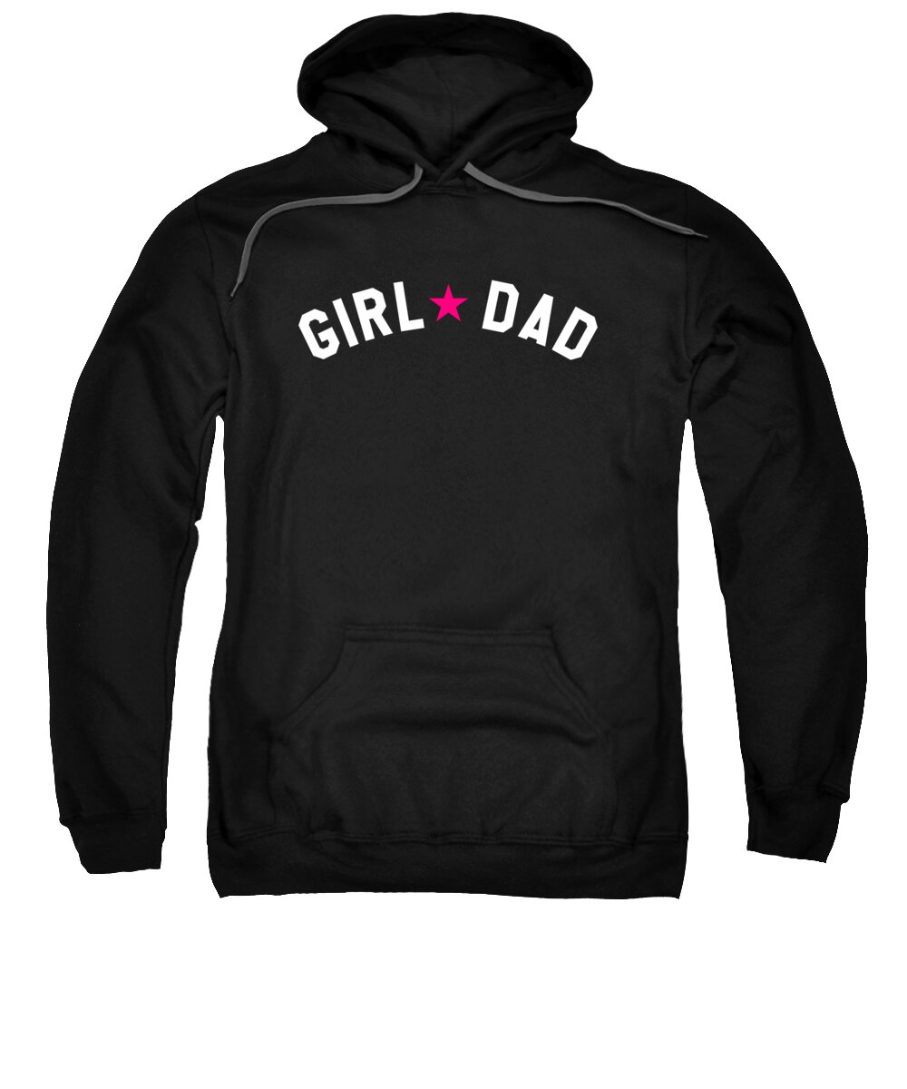 Girl Dad Sweatshirt featuring the digital art Girl Dad Fathers Day by Flippin Sweet Gear