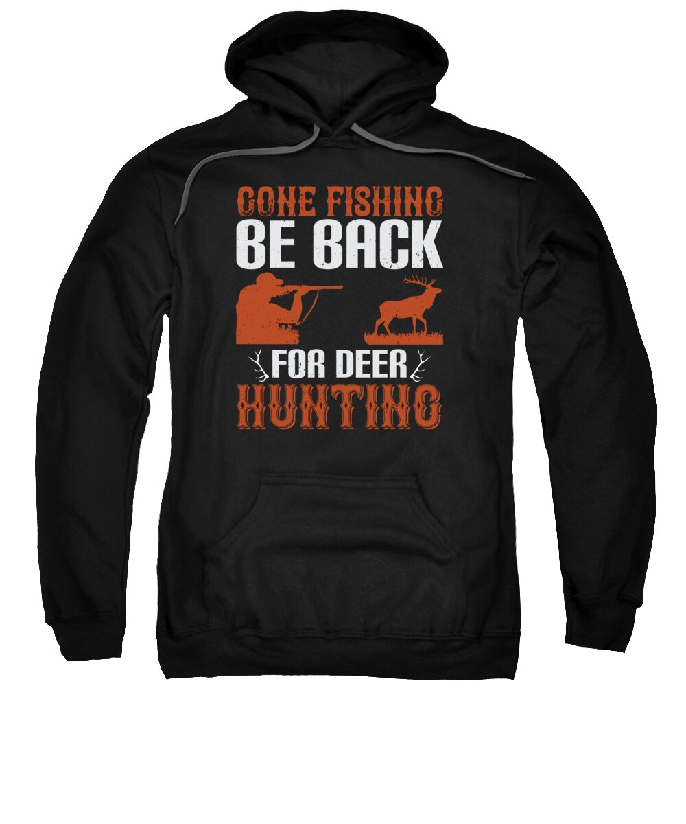 Gone Fishing Be Back For Deer Hunting Sweatshirt