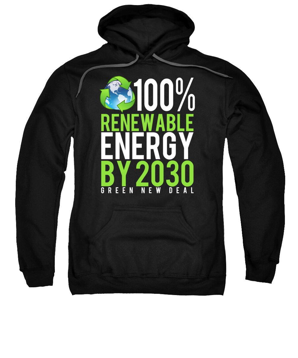 Cool Sweatshirt featuring the digital art Green New Deal 100 Renewable Energy By 2030 by Flippin Sweet Gear