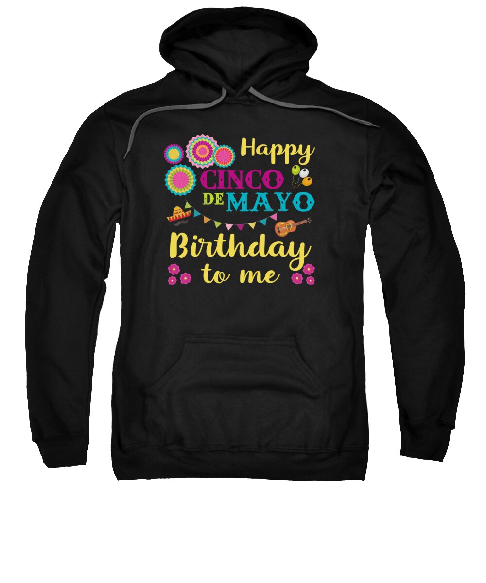 Happy Sweatshirt featuring the digital art Happy Cinco de Mayo Birthday To Me Mexican Men Women by Eboni Dabila