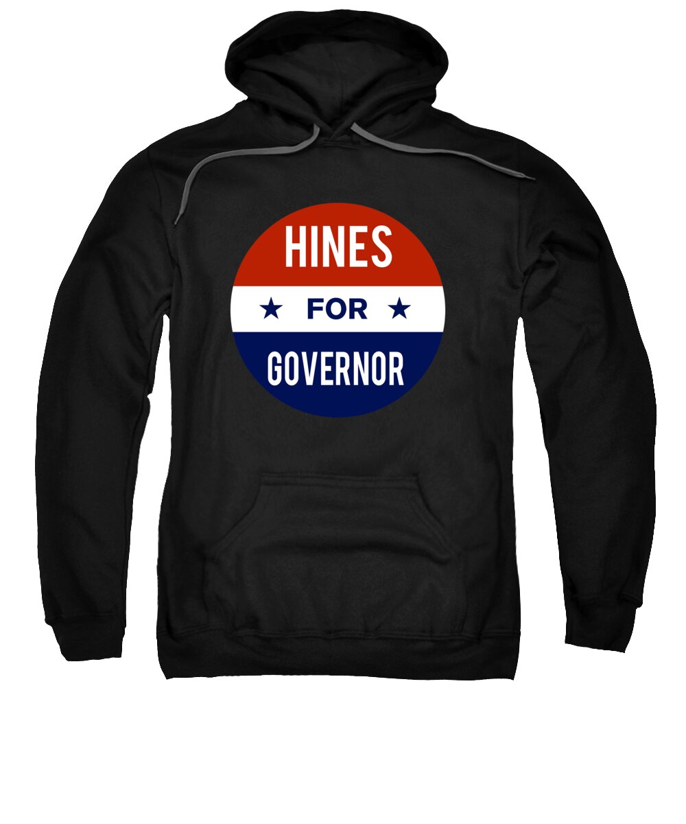 Election Sweatshirt featuring the digital art Hines For Governor by Flippin Sweet Gear