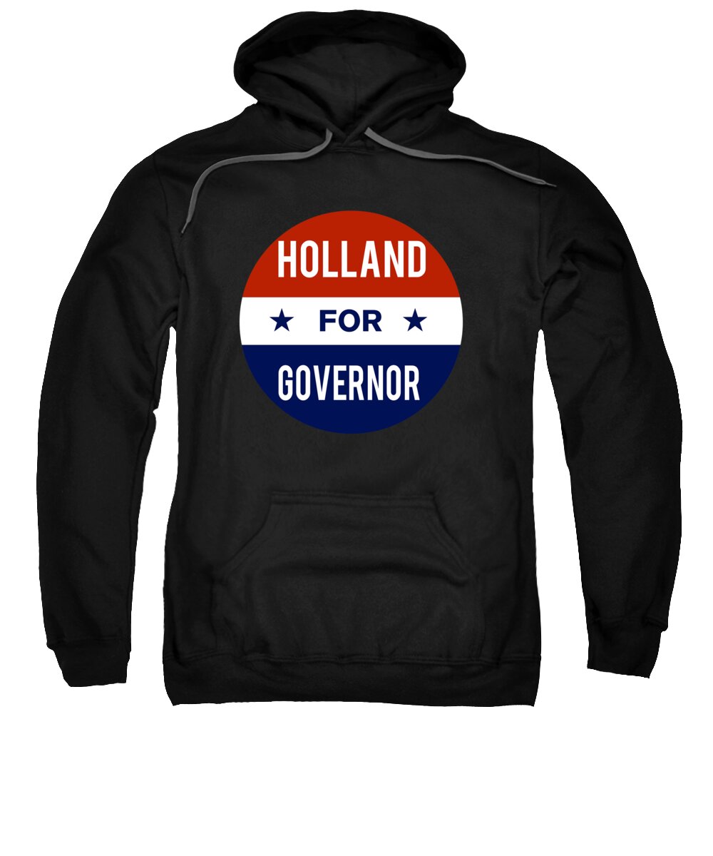 Election Sweatshirt featuring the digital art Holland For Governor by Flippin Sweet Gear