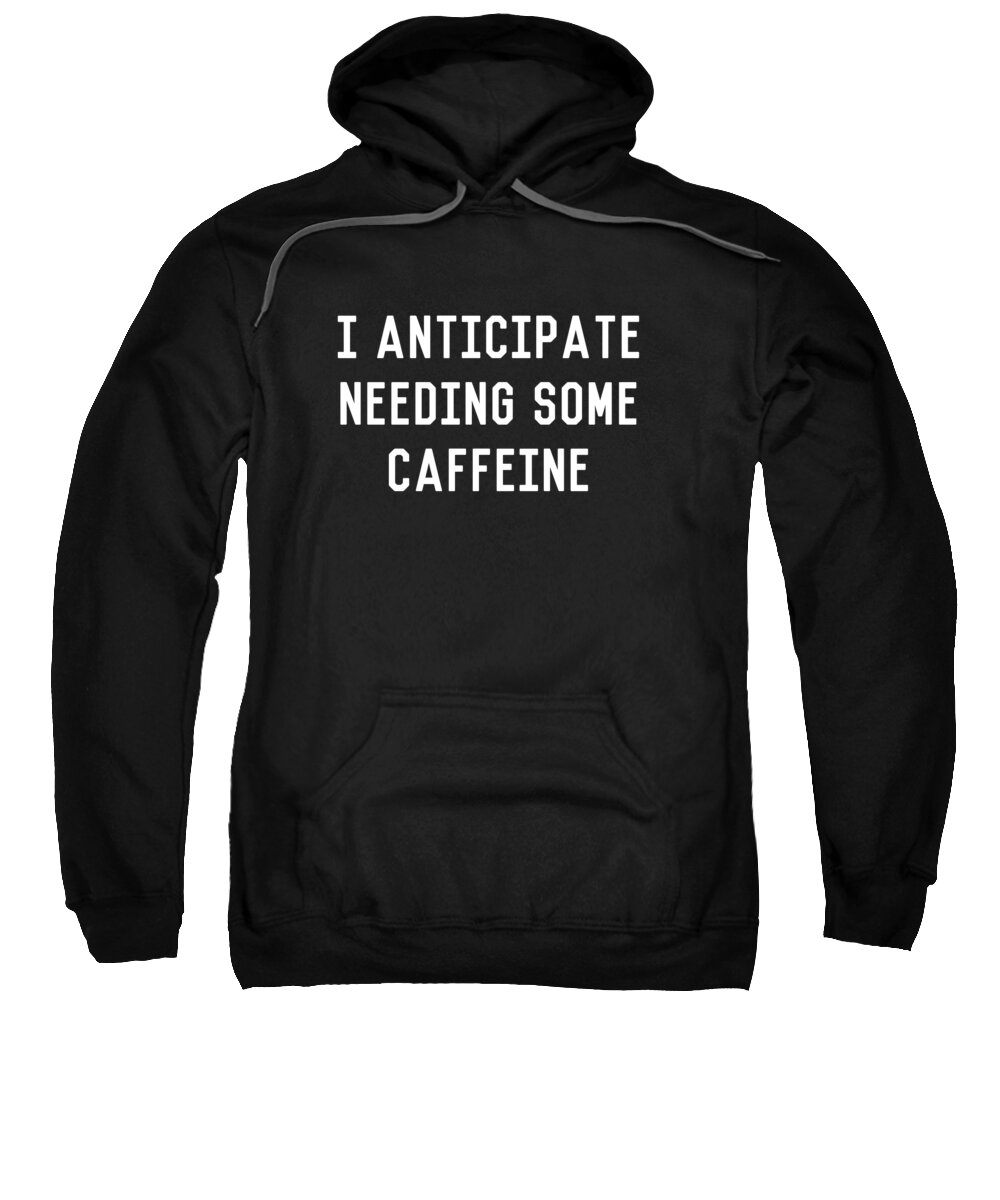 Retro Sweatshirt featuring the digital art I Anticipate Needing Some Caffeine by Flippin Sweet Gear