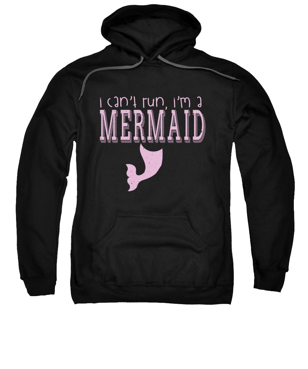 Mermaid Gifts Ideas Sweatshirt featuring the digital art I Cant Run Im A Mermaid by Jacob Zelazny