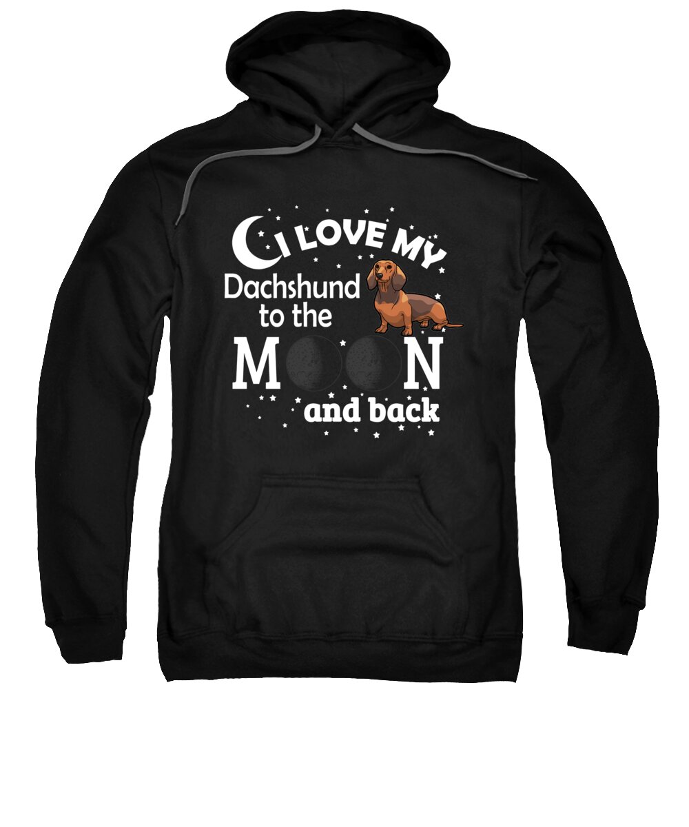 Dachshund Sweatshirt featuring the digital art I Love My Dachshund To The Moon And Back by Jacob Zelazny