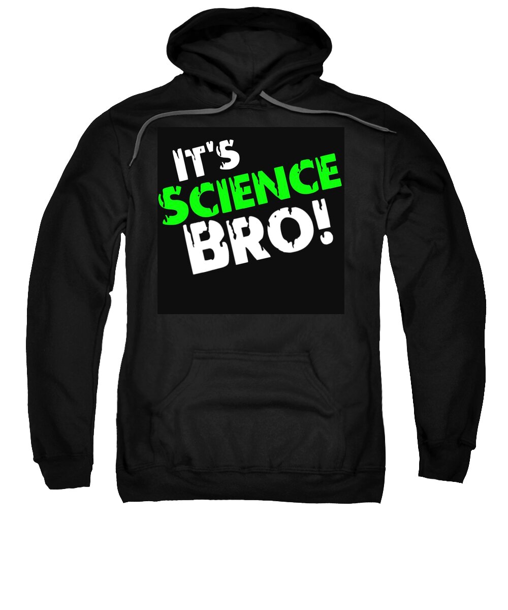  Sweatshirt featuring the digital art It's Science Bro by Tony Camm
