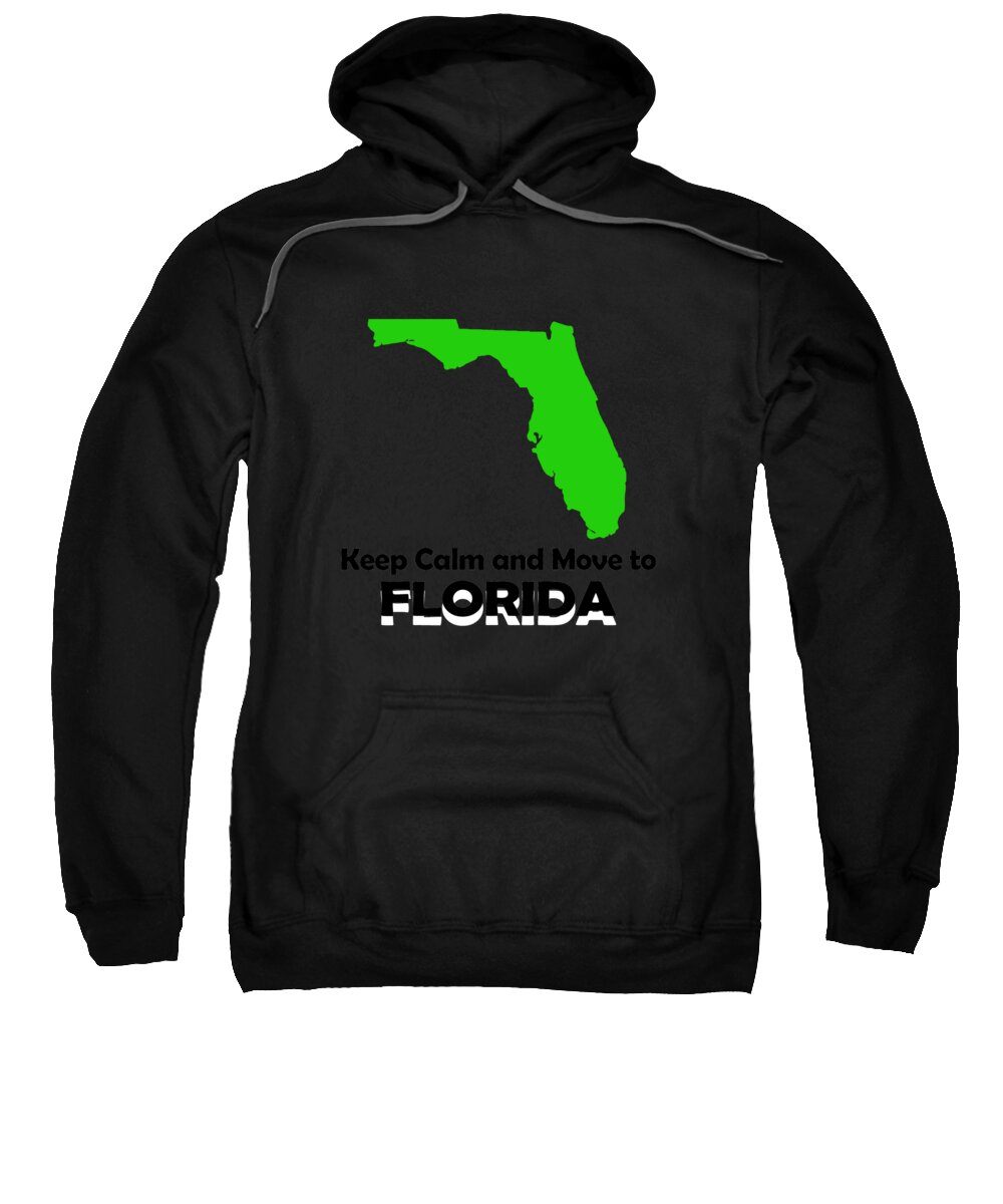 Florida Sweatshirt featuring the digital art Keep Calm and Move to Florida by Jacob Zelazny