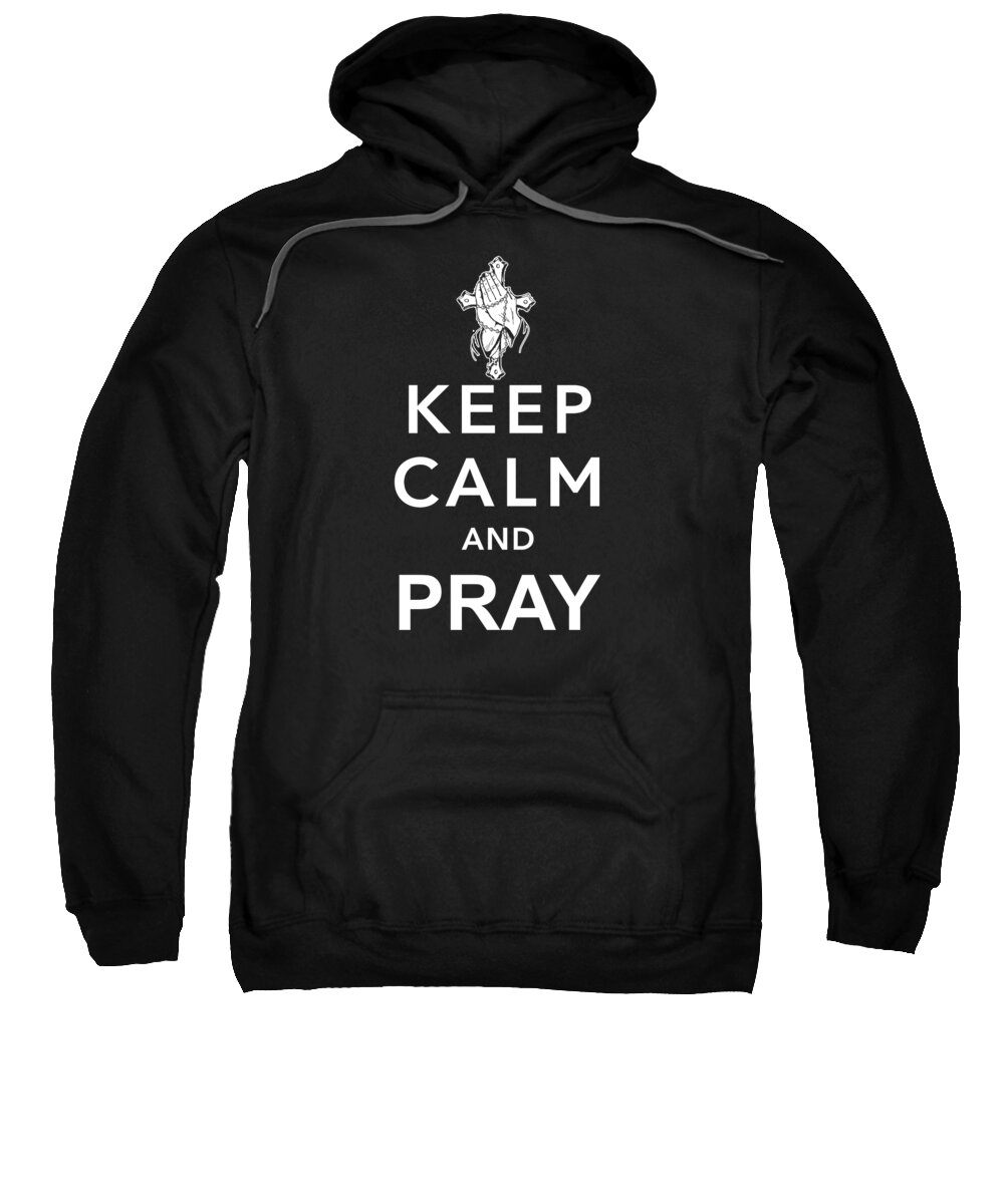 Christian Sweatshirt featuring the digital art Keep Calm And Pray by Jacob Zelazny