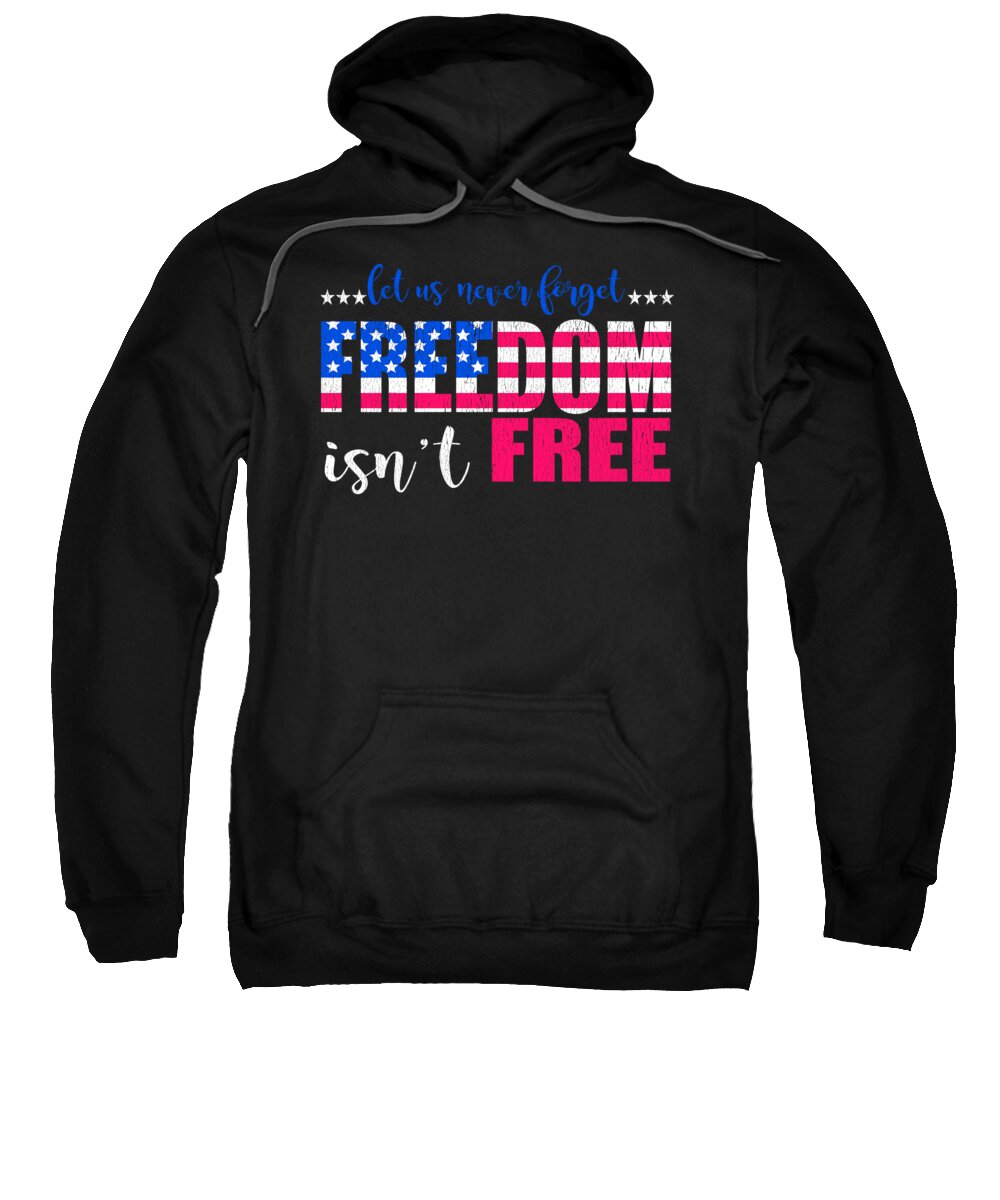 Military Sweatshirt featuring the digital art Let Us Never Forget Freedom Isnt Free by Jacob Zelazny