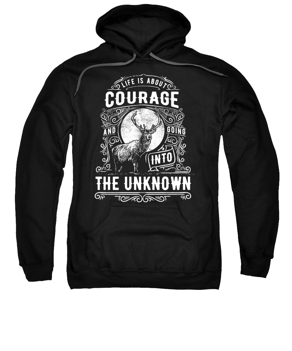 Deer Hunter Sweatshirt featuring the digital art Life Is About Courage by Jacob Zelazny