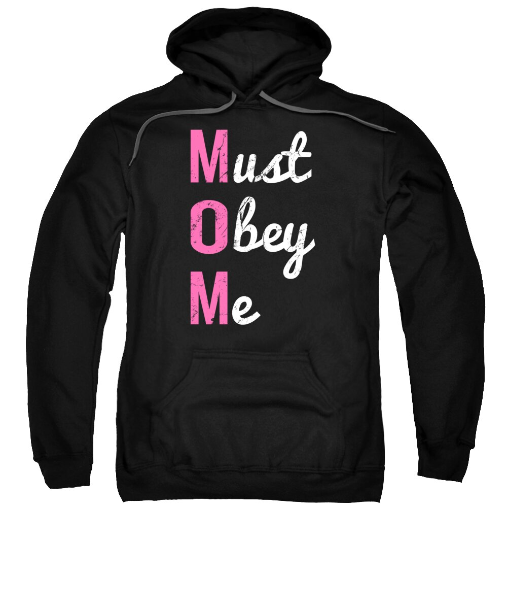 Gifts For Mom Sweatshirt featuring the digital art Mom Must Obey Me Mothers Day by Flippin Sweet Gear