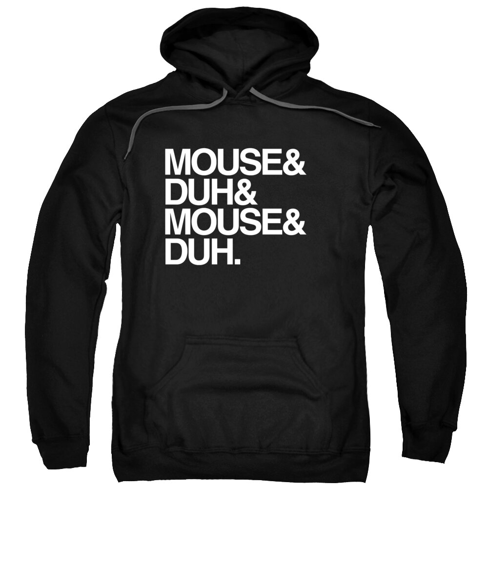 Halloween Sweatshirt featuring the digital art Mouse and Duh Im a Mouse by Flippin Sweet Gear