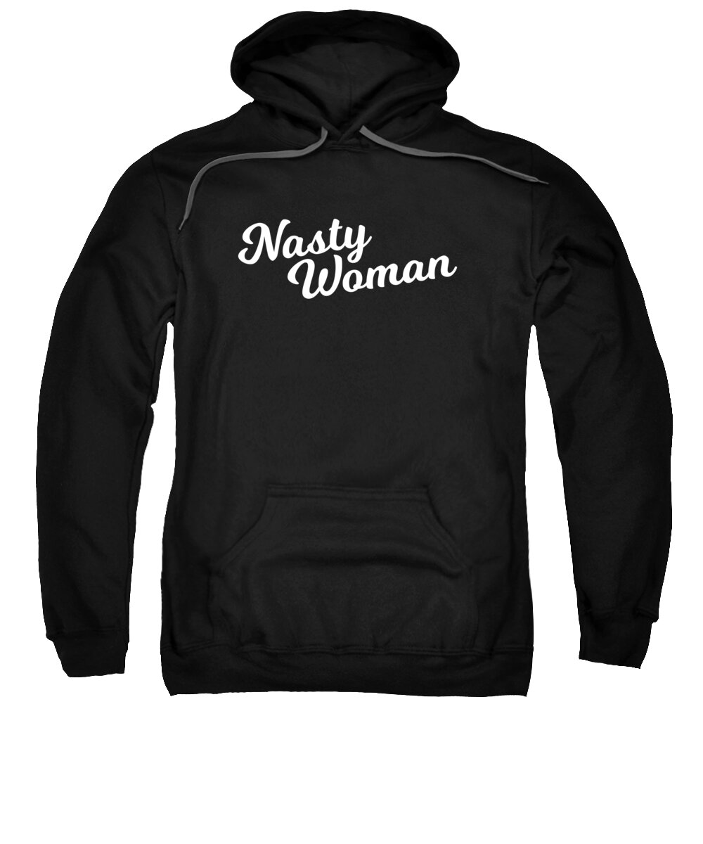 Funny Sweatshirt featuring the digital art Nasty Woman by Flippin Sweet Gear