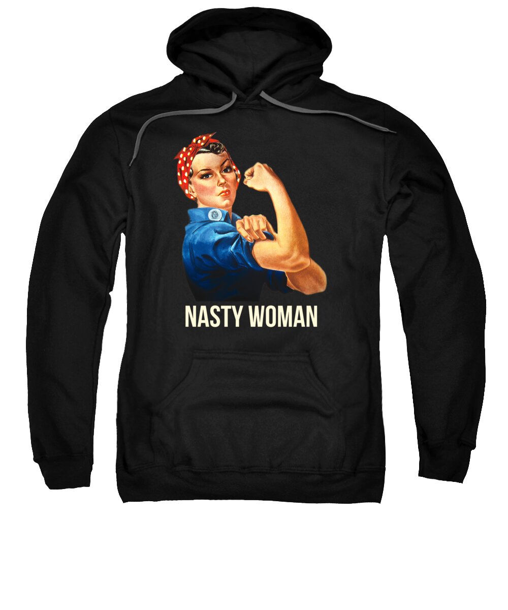 Funny Sweatshirt featuring the digital art Nasty Woman Rosie the Riveter by Flippin Sweet Gear