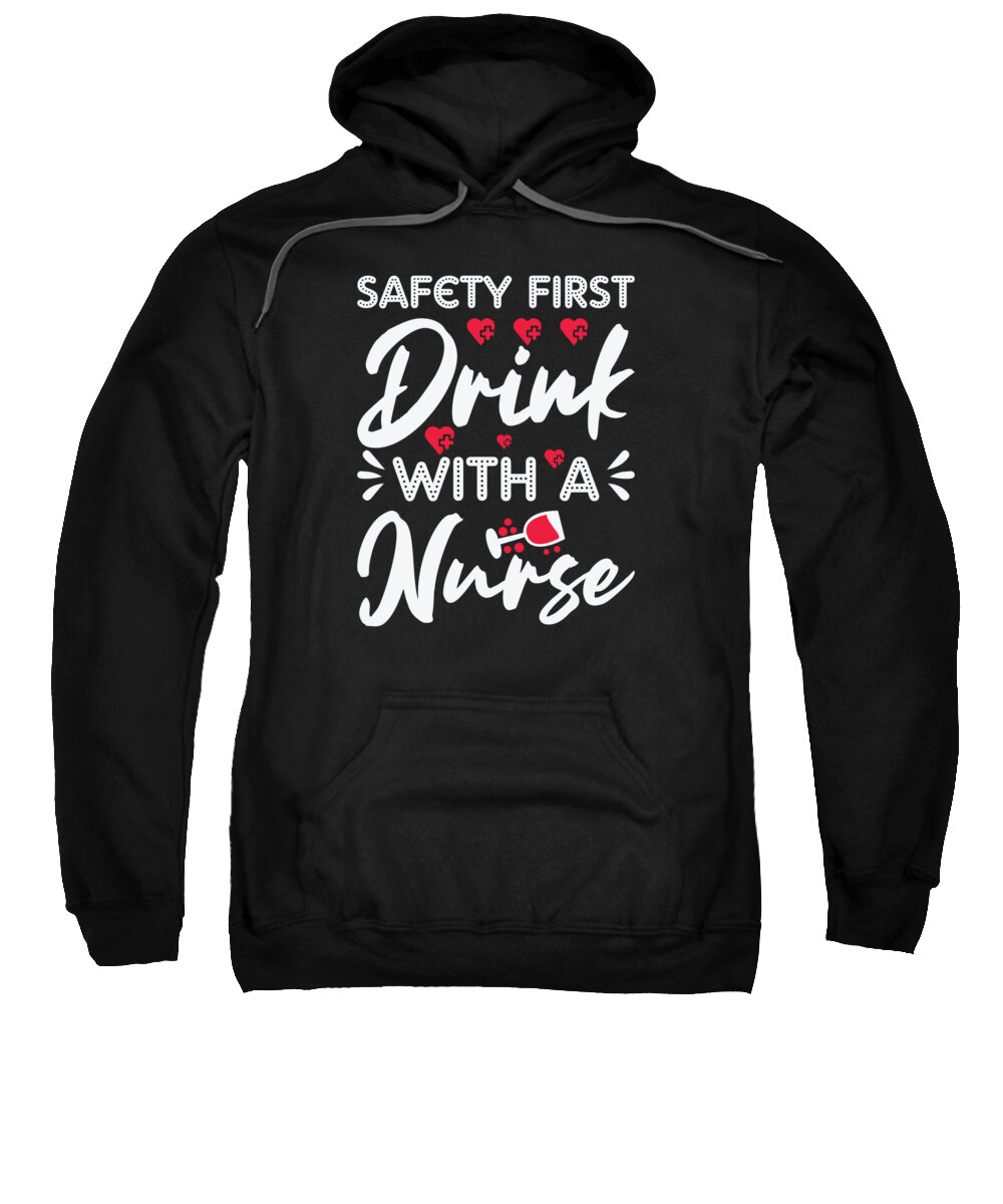 Nurse Sweatshirt featuring the digital art Nurse Safety First Wine Lover Drinking by Toms Tee Store