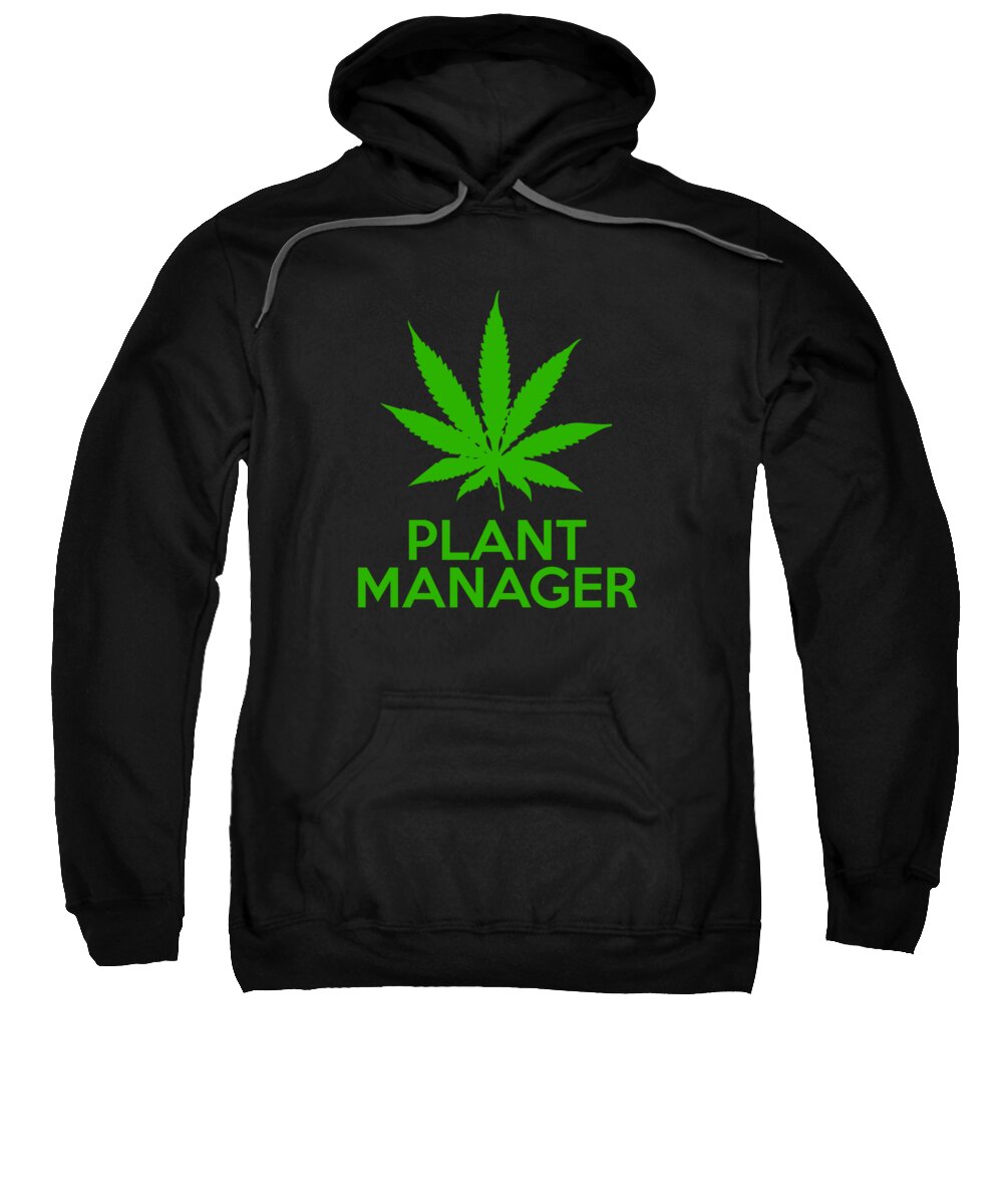 Funny Sweatshirt featuring the digital art Plant Manager Weed Pot Cannabis by Flippin Sweet Gear