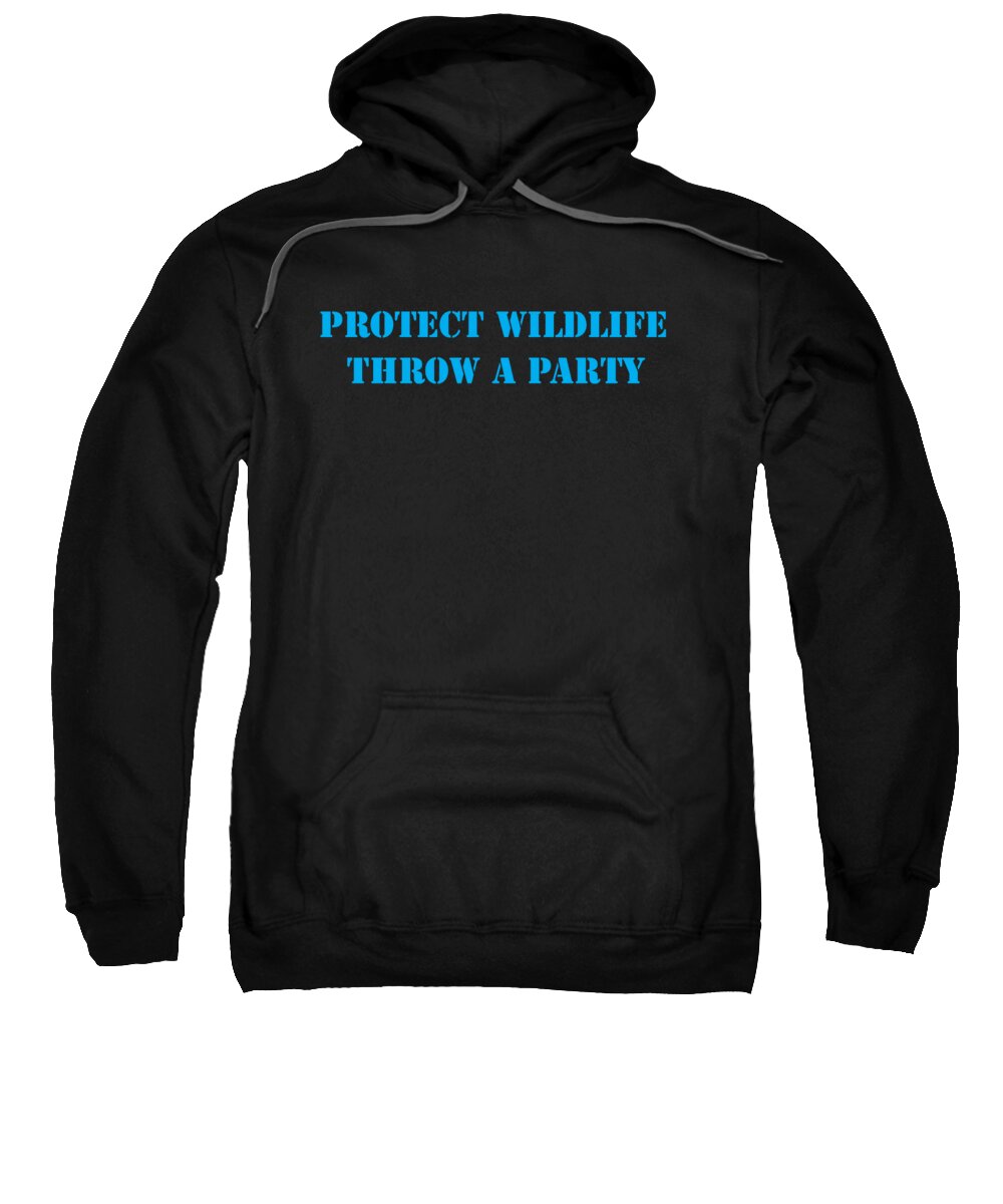 Protect Wildlife Throw A Party Sweatshirt featuring the digital art Protect Wildlife Throw A Party by Aimee L Maher