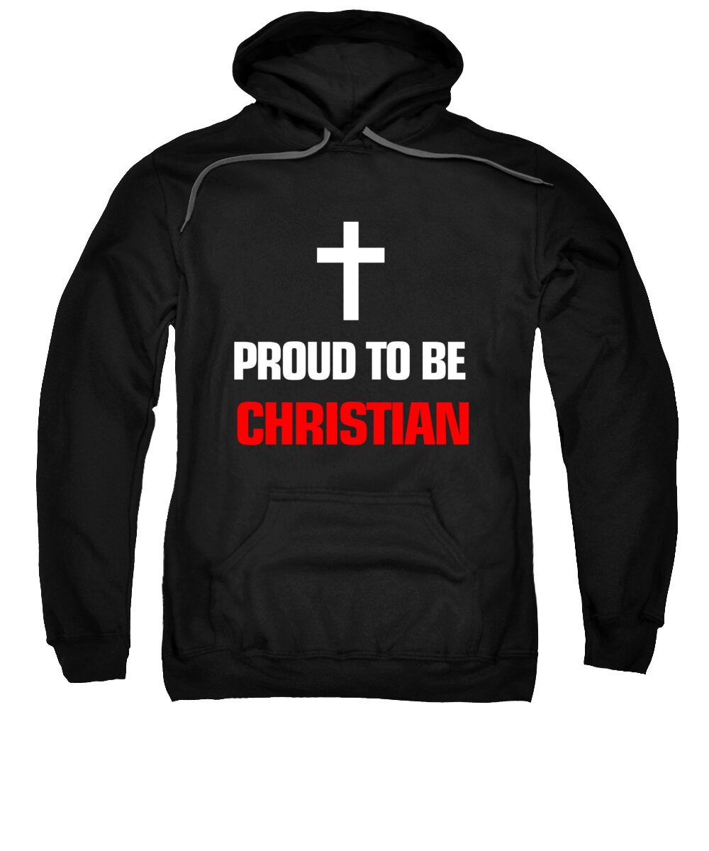 Christ Sweatshirt featuring the digital art Proud to be Christian by Jacob Zelazny