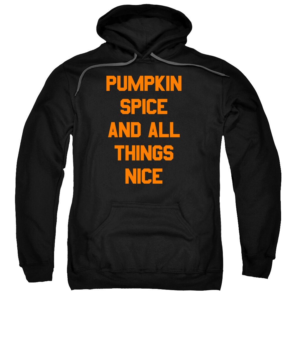 Funny Sweatshirt featuring the digital art Pumpkin Spice and All Things Nice by Flippin Sweet Gear