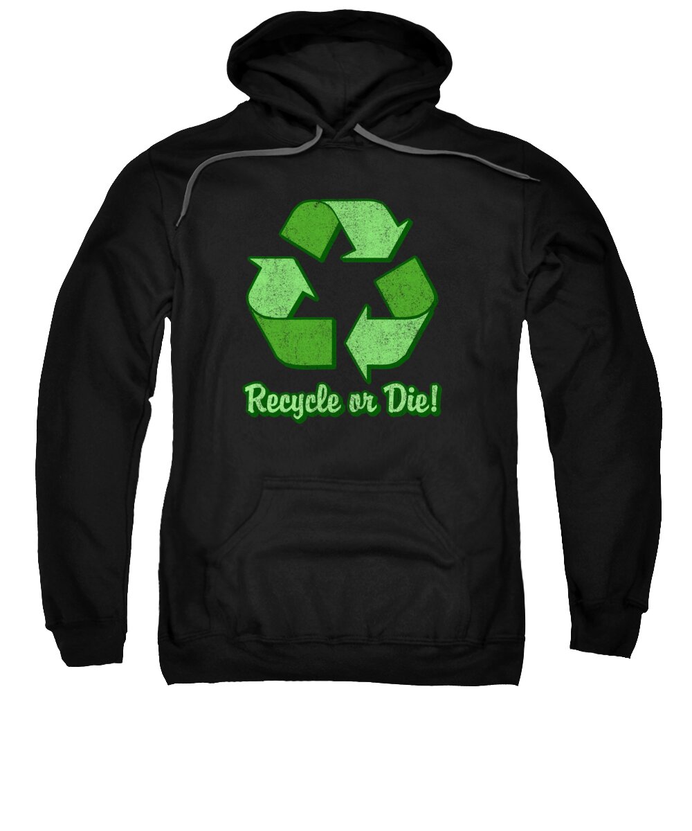 Funny Sweatshirt featuring the digital art Recycle Or Die Retro by Flippin Sweet Gear