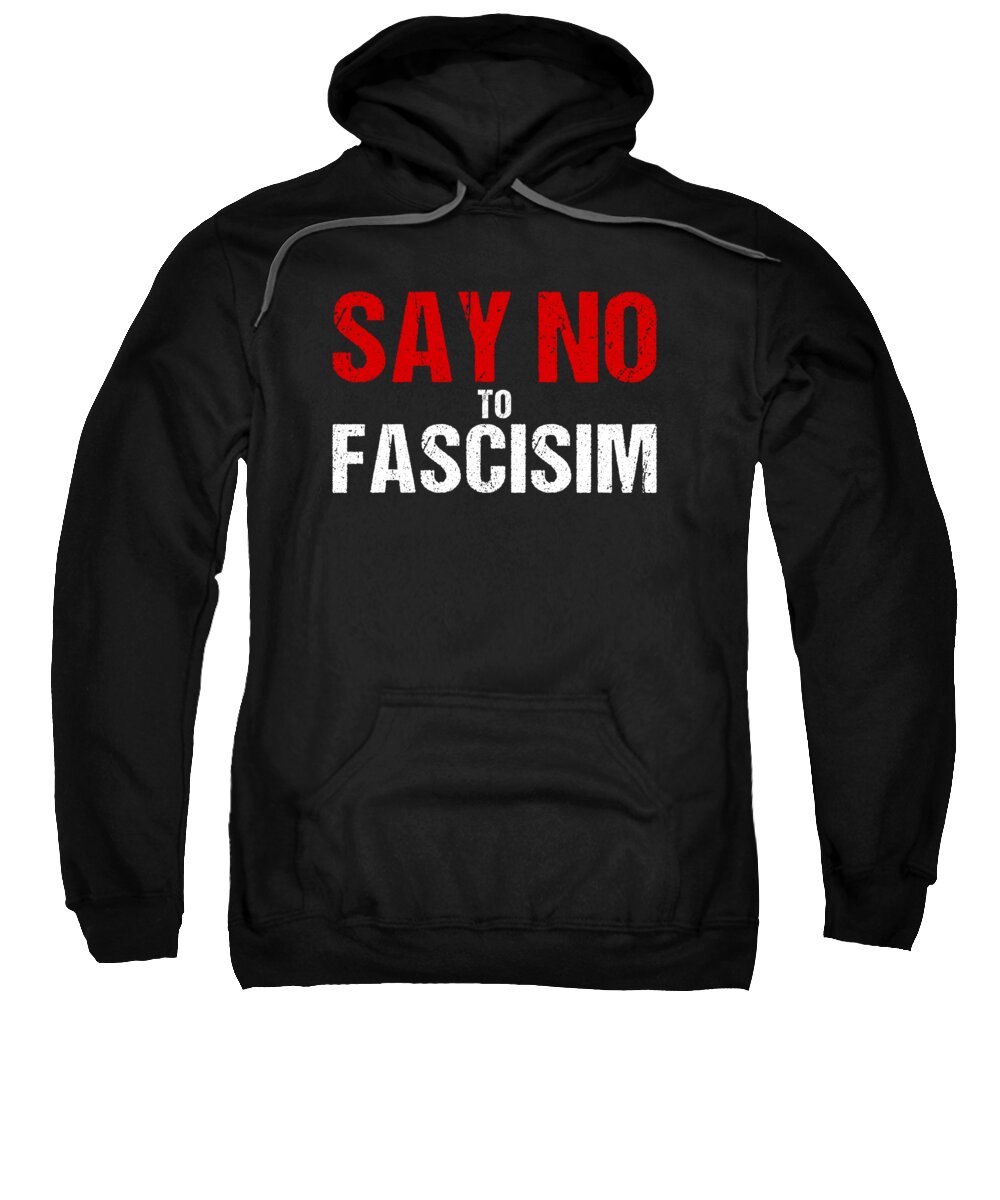 Funny Sweatshirt featuring the digital art Say No To Fascism by Flippin Sweet Gear