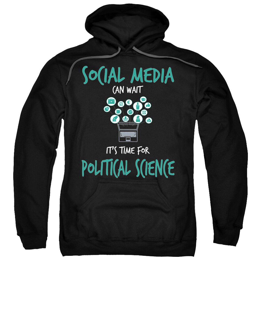 Political Science Gifts Sweatshirt featuring the digital art Social Media Can Wait Political Science by Jacob Zelazny