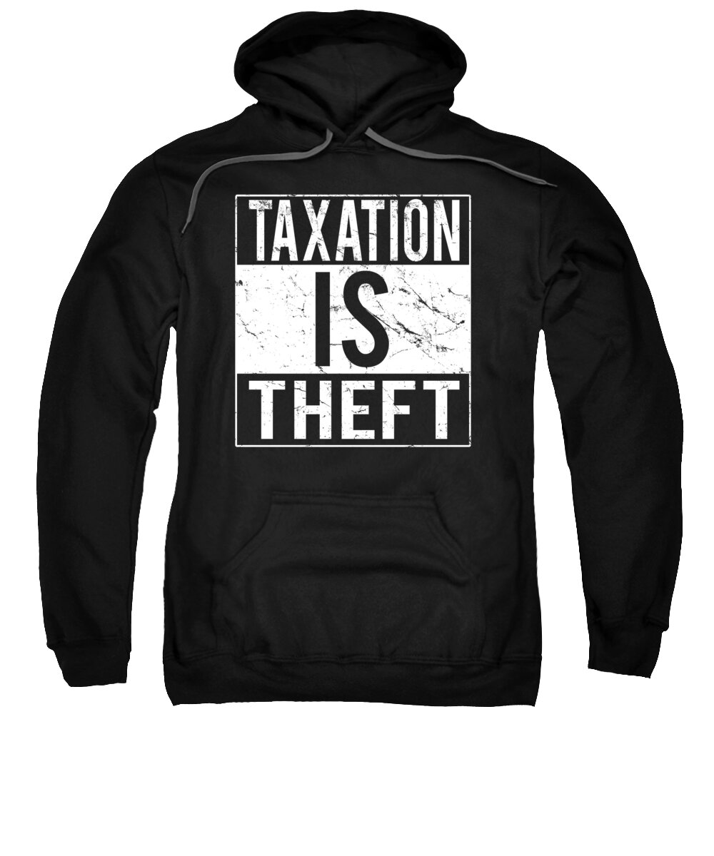 Funny Sweatshirt featuring the digital art Taxation Is Theft by Flippin Sweet Gear