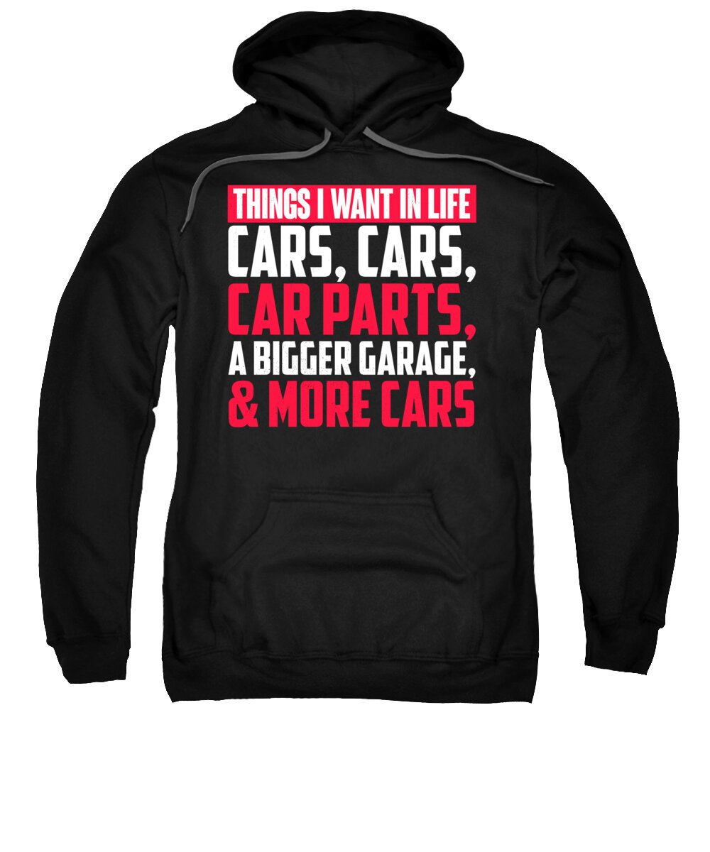 Things I Want In Life Cars Sweatshirt featuring the digital art Things I Want In Life Cars Cars Car Parts A Bigger Garage and More Cars by Jacob Zelazny