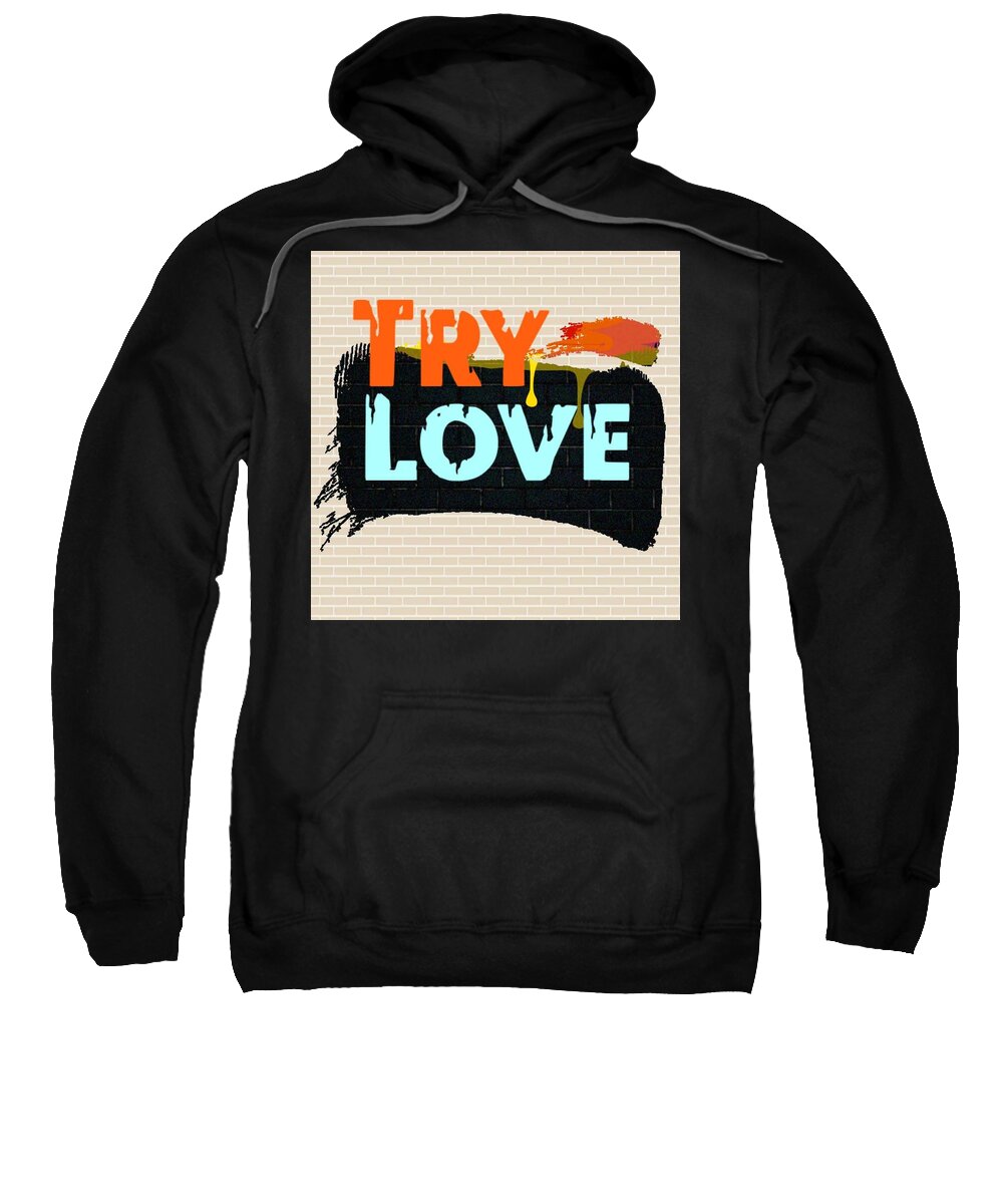  Sweatshirt featuring the digital art Try Love by Tony Camm