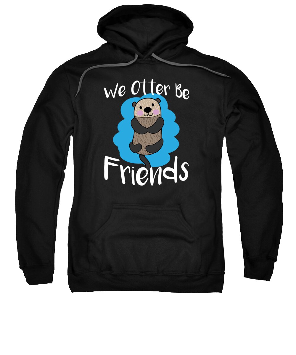 Cute Otter Sweatshirt featuring the digital art We Otter Be Friends Funny Animal Pun by Jacob Zelazny