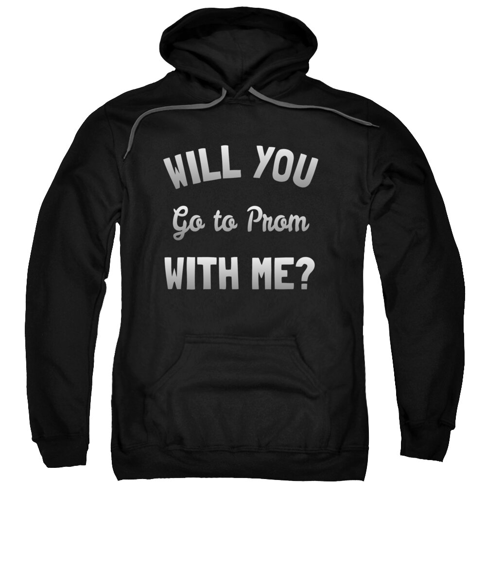 Funny Sweatshirt featuring the digital art Will You Go To Prom With Me by Flippin Sweet Gear
