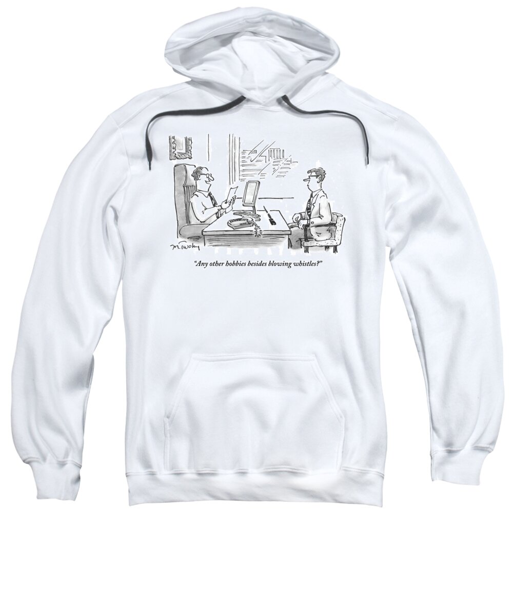 Any Other Hobbies Besides Blowing Whistles?' Sweatshirt featuring the drawing Any Other Hobbies Besides Blowing Whistles #1 by Mike Twohy
