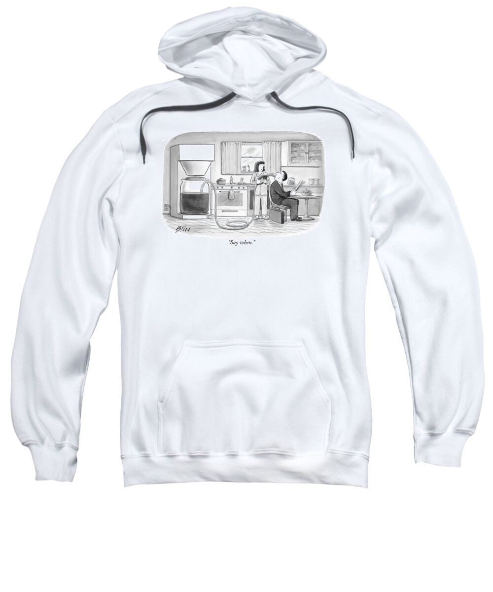 Coffee Sweatshirt featuring the drawing Say When by Harry Bliss
