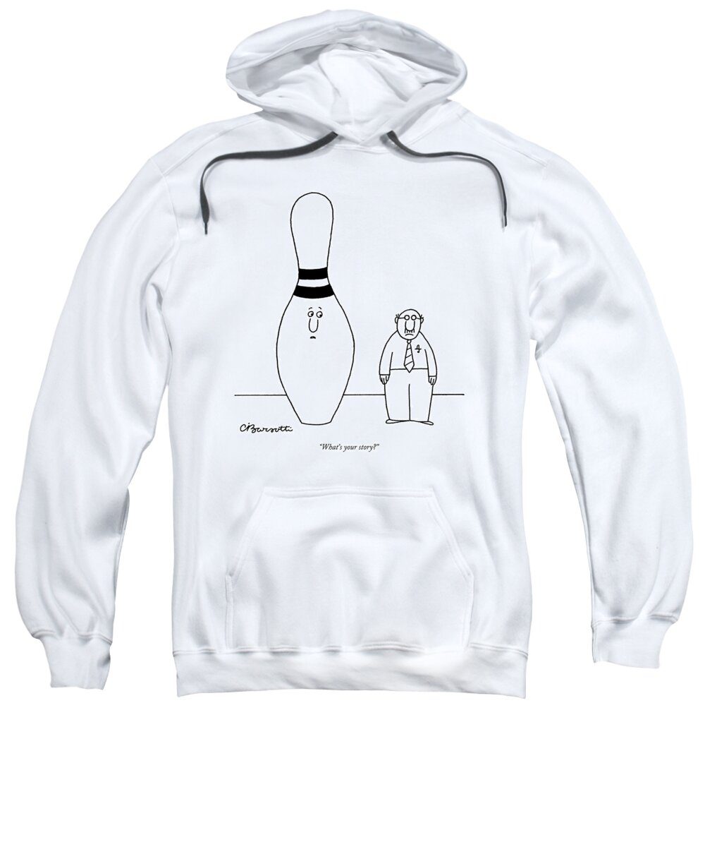Talking Sports 

(giant Bowling Pin Talking To Man Standing Beside It.) 121936 Cba Charles Barsotti Sweatshirt featuring the drawing What's Your Story? by Charles Barsotti