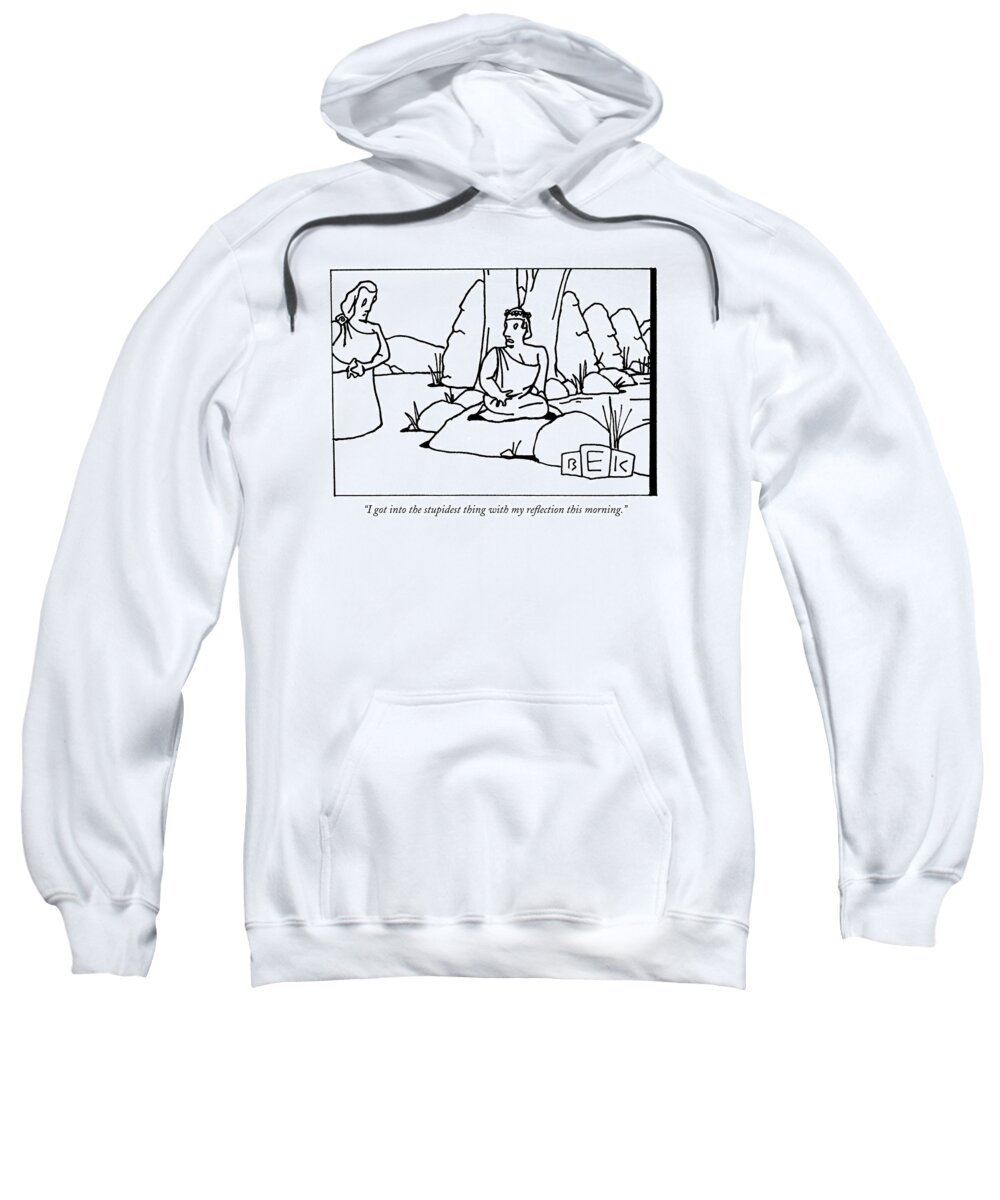 Ancient History Mythical Characters Regional Greece Sweatshirt featuring the drawing I Got Into The Stupidest Thing With My Reflection by Bruce Eric Kaplan