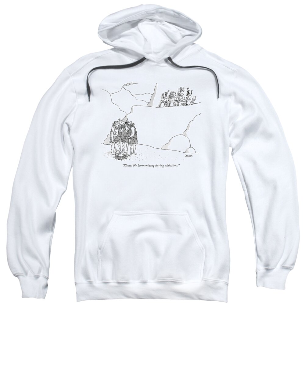 Stone Age Problems 

(cave Women Scold Cavemen For Interfering With Their Wailing.) 120695 Jzi Jack Ziegler Sweatshirt featuring the drawing Please! No Harmonizing During Ululations! by Jack Ziegler