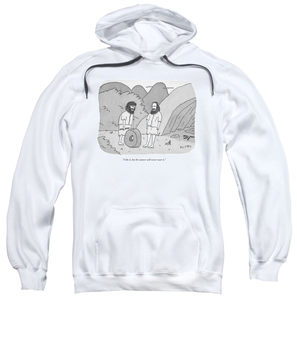 Prehistoric Sweatshirt featuring the drawing I Like It, But The Women Will Never Wear It by Peter C. Vey