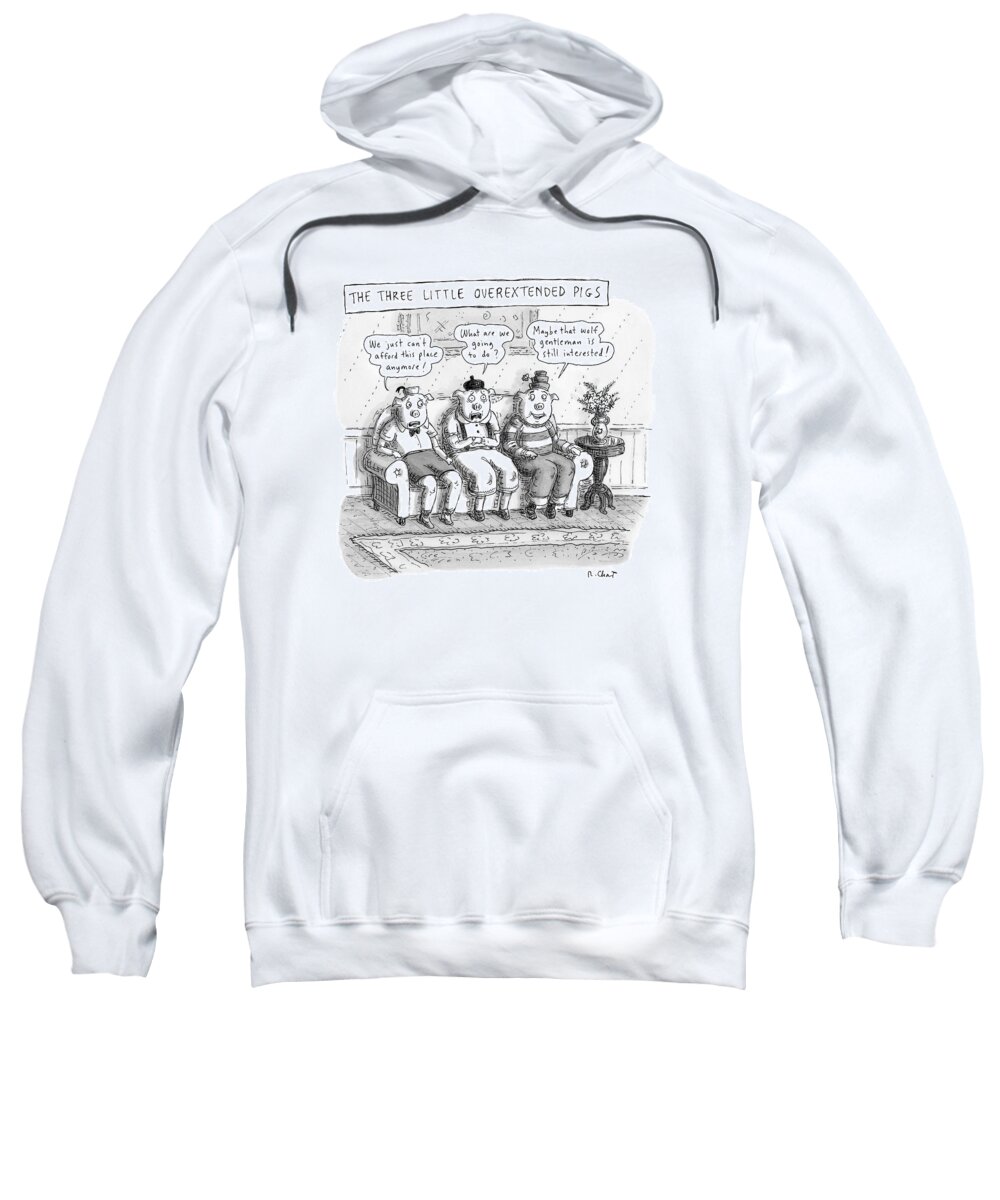 Title: With Quotes Sweatshirt featuring the drawing The Three Little Overextended Pigs by Roz Chast
