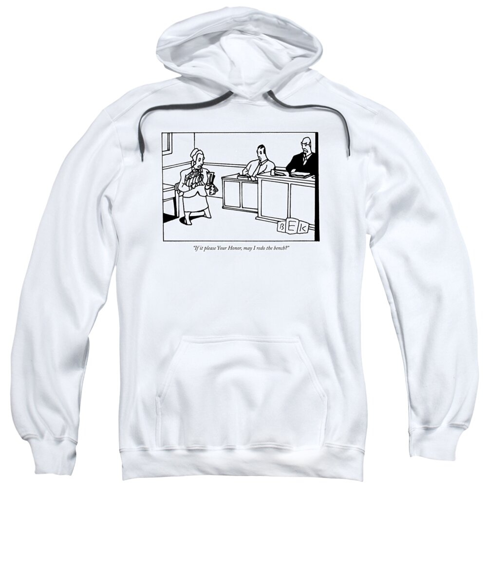 Interiors Courtrooms Judges Word Play Sweatshirt featuring the drawing If It Please Your Honor by Bruce Eric Kaplan